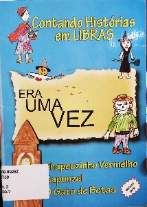 Contando histórias em Libras : Era uma vez: Chapeuzinho vermelho, Rapunzel e o Gato de botas