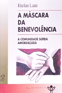 A máscara da benevolência : a comunidade surda ameaçada