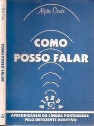 Como posso falar : aprendizagem da língua portuguesa pelo deficiente auditivo