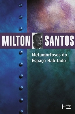 Metamorfoses do espaço habitado : fundamentos teóricos e metodológicos da Geografia
