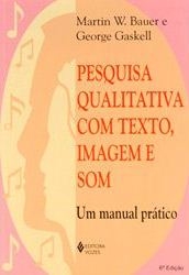 Pesquisa qualitativa com texto, imagem e som : um manual prático