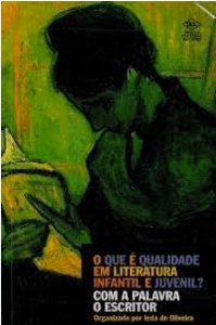 O que é qualidade em literatura infantil e juvenil? : com a palavra o escritor