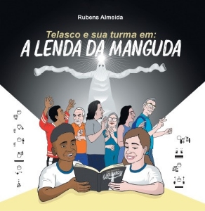 Telasco e sua turma em : a lenda da Maguda: recontada em Libras (sistema de escrita Sutton SignWriting)