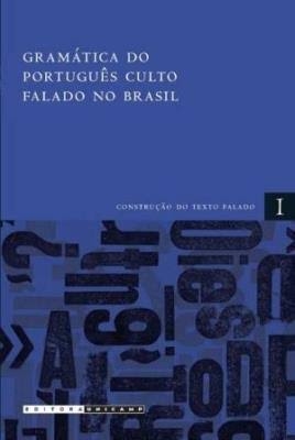Gramática do português culto falado no Brasil : v. 1: contrução do texto falado