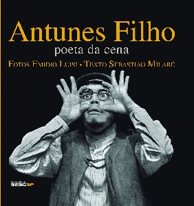 Antunes Filho : poeta da cena