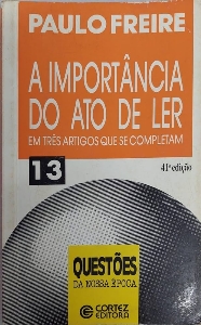 A importância do ato de ler : em três artigos que se completam